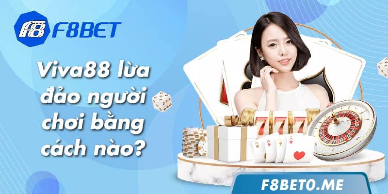 Viva88 lừa đảo người chơi bằng cách nào?